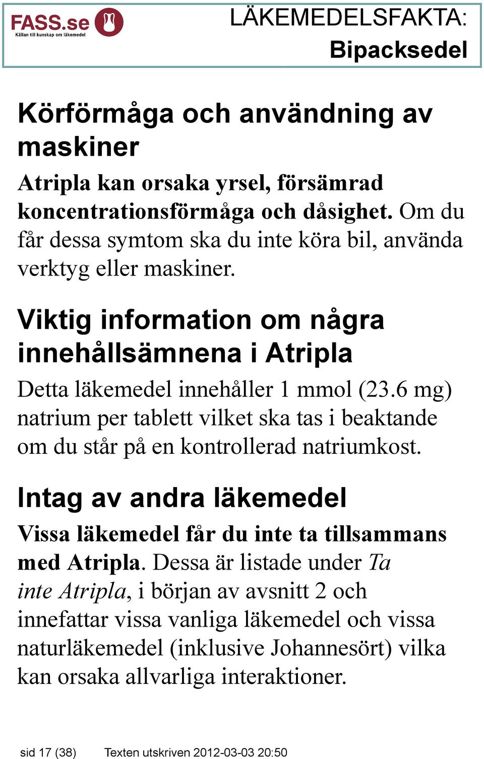 6 mg) natrium per tablett vilket ska tas i beaktande om du står på en kontrollerad natriumkost.