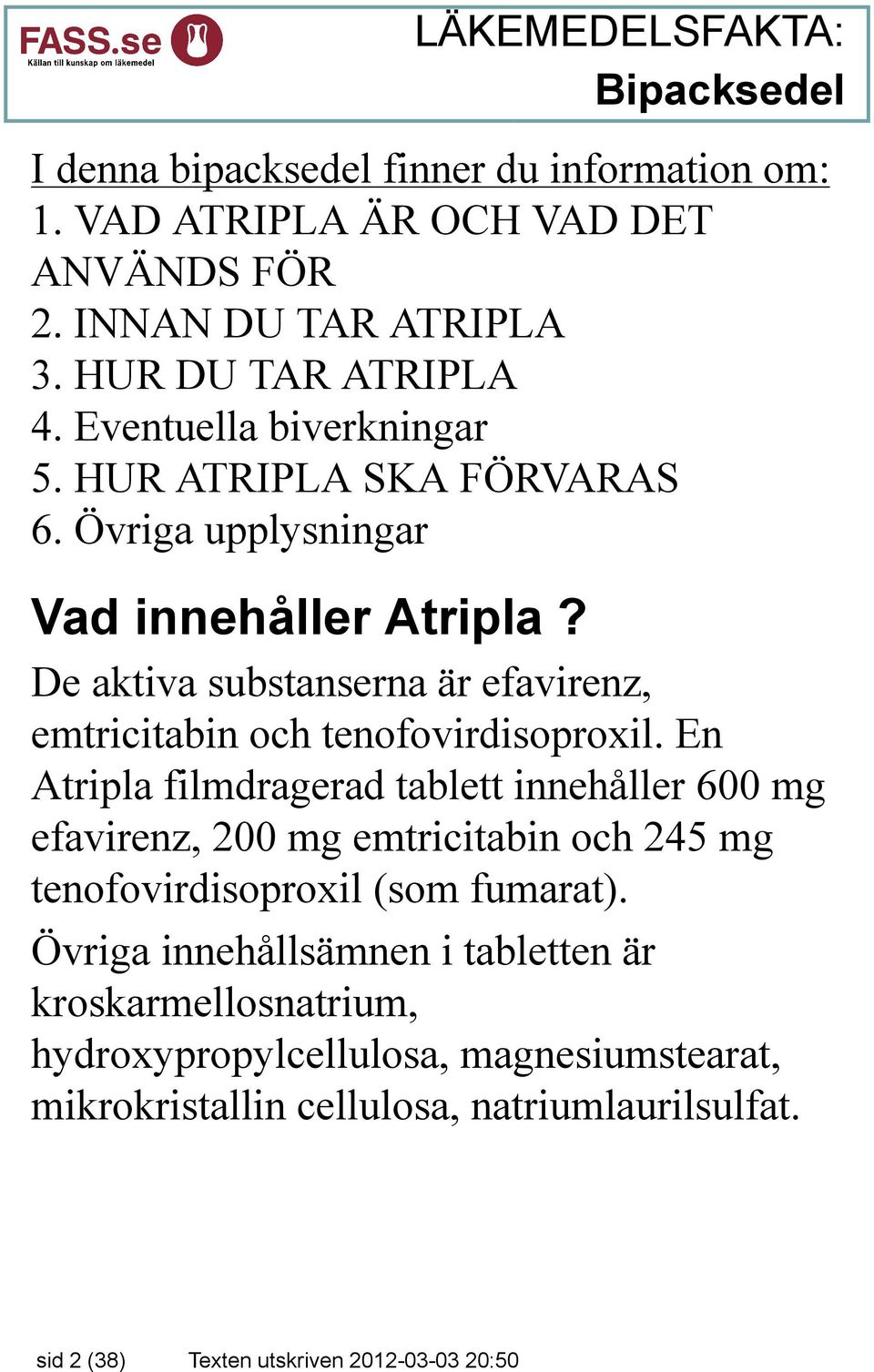 De aktiva substanserna är efavirenz, emtricitabin och tenofovirdisoproxil.