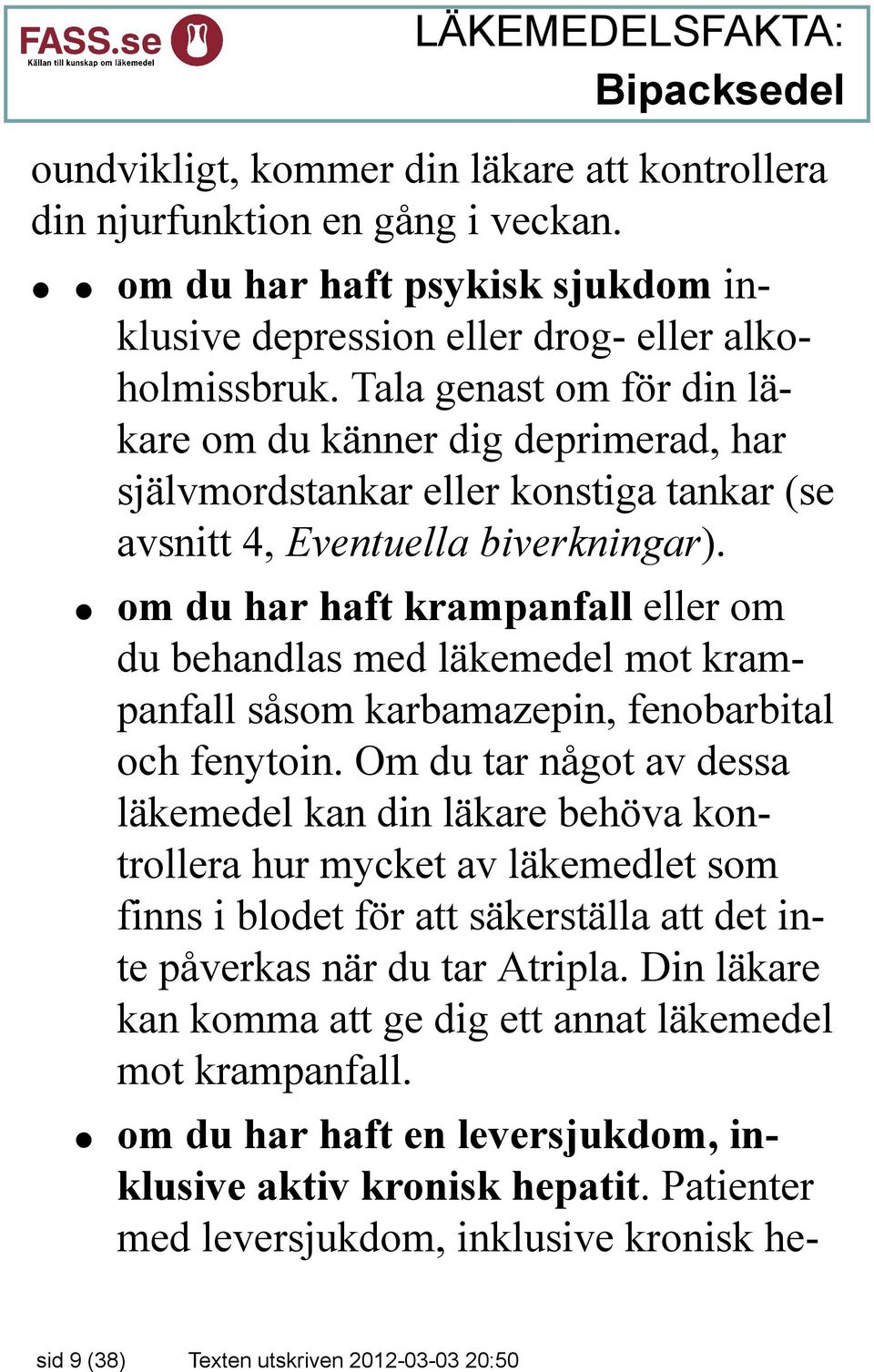 om du har haft krampanfall eller om du behandlas med läkemedel mot krampanfall såsom karbamazepin, fenobarbital och fenytoin.