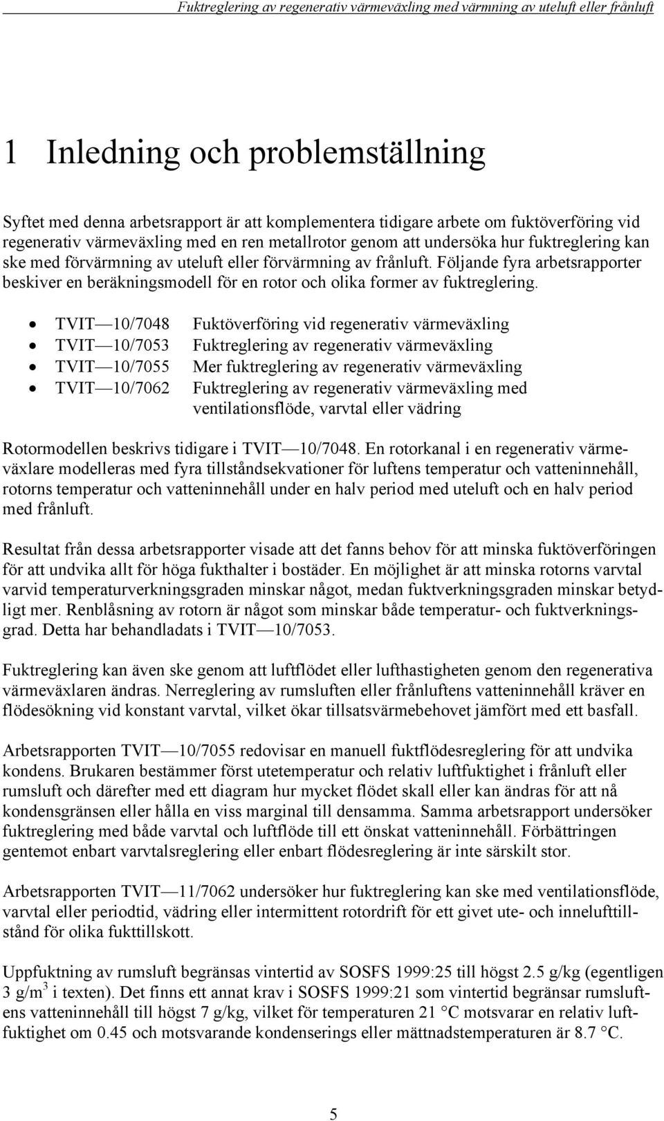 TVIT /7 Fuktöverföring vid regenerativ värmeväxling TVIT /753 Fuktreglering av regenerativ värmeväxling TVIT /755 Mer fuktreglering av regenerativ värmeväxling TVIT /7 Fuktreglering av regenerativ