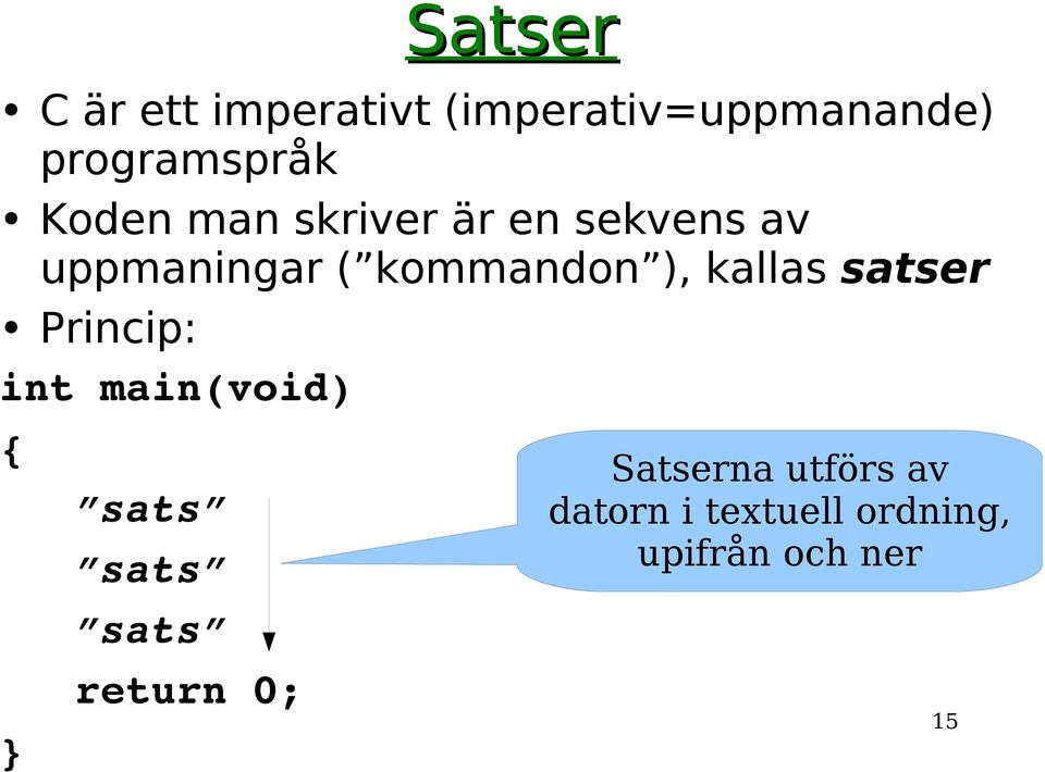 kallas satser Princip: int main(void) { } sats sats sats return