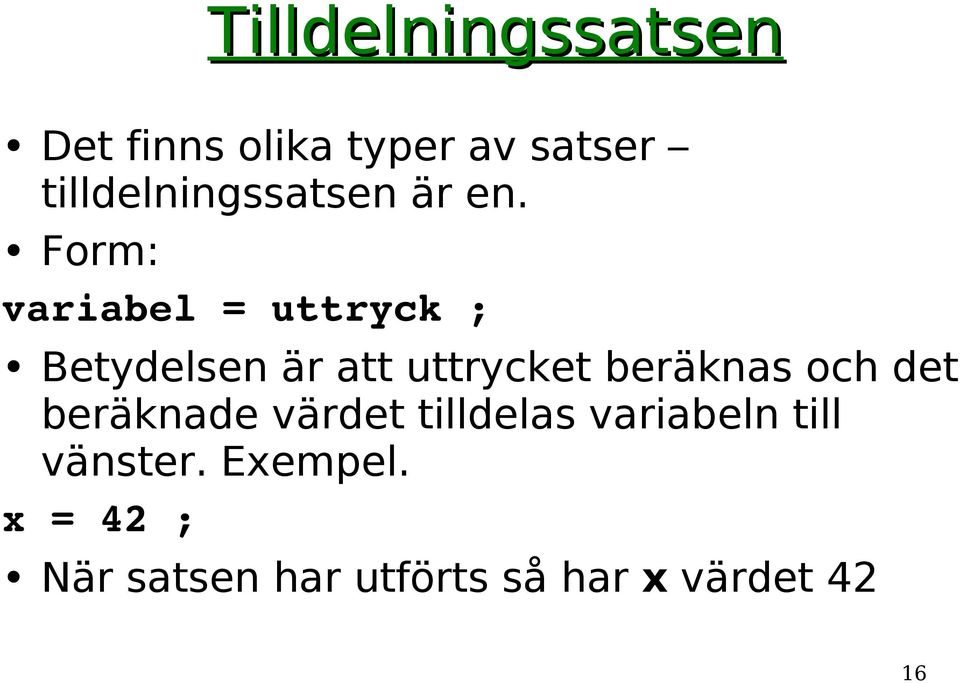 Form: variabel = uttryck ; Betydelsen är att uttrycket beräknas