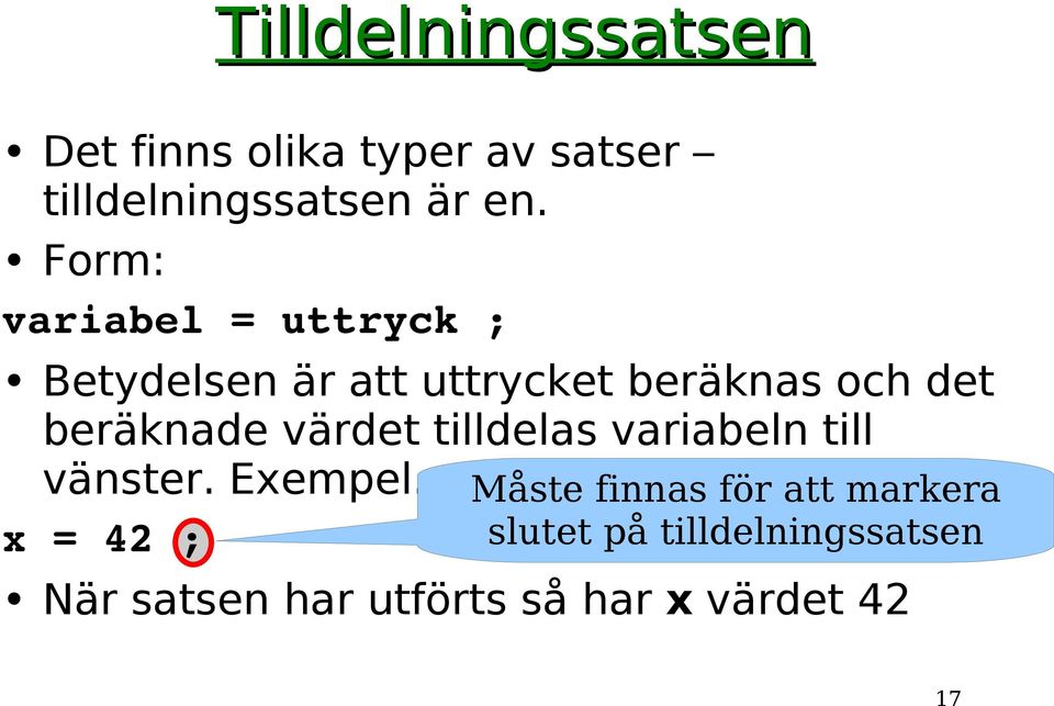 beräknade värdet tilldelas variabeln till vänster. Exempel.