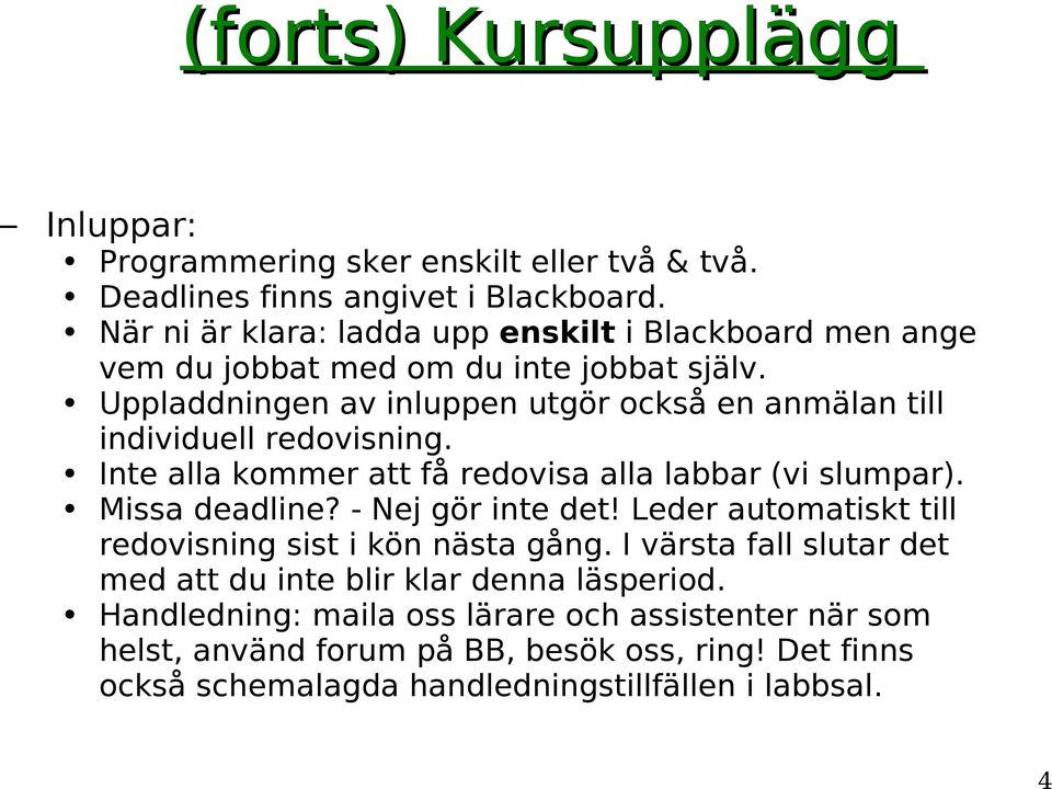 Uppladdningen av inluppen utgör också en anmälan till individuell redovisning. Inte alla kommer att få redovisa alla labbar (vi slumpar). Missa deadline?