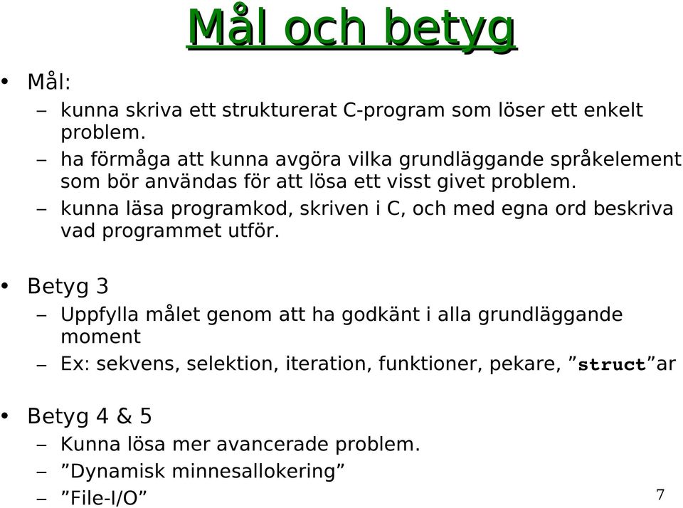 kunna läsa programkod, skriven i C, och med egna ord beskriva vad programmet utför.