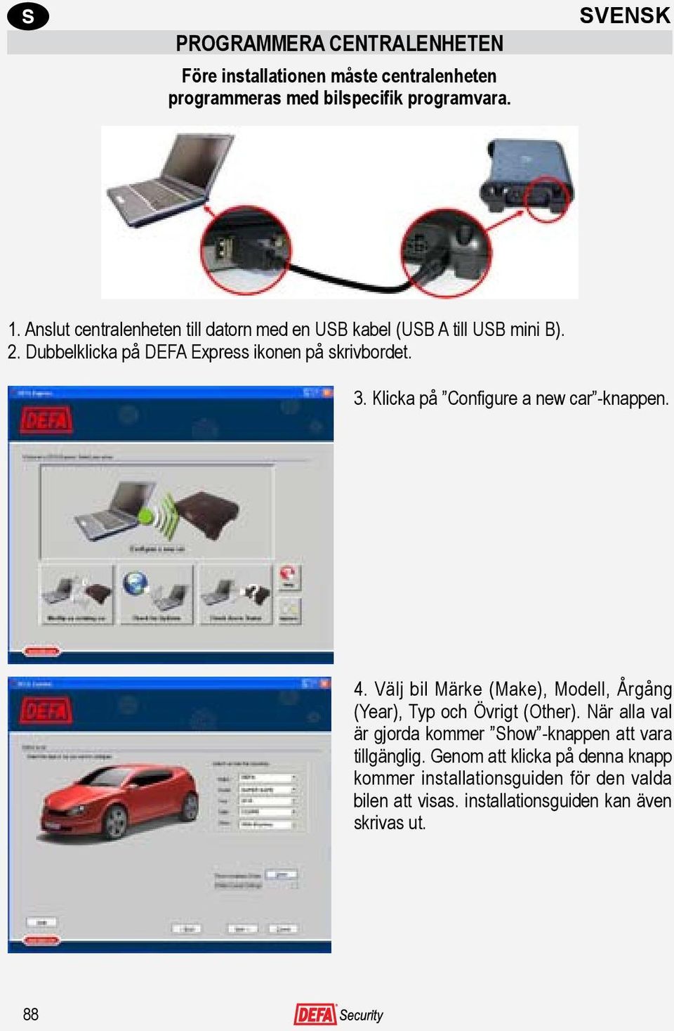 Klicka på Configure a new car -knappen. 4. Välj bil Märke (Make), Modell, Årgång (Year), Typ och Övrigt (Other).