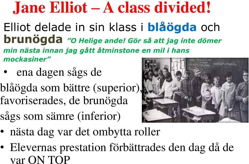 sågs de blåögda som bättre (superior), on top och favoriserades, de brunögda sågs som sämre