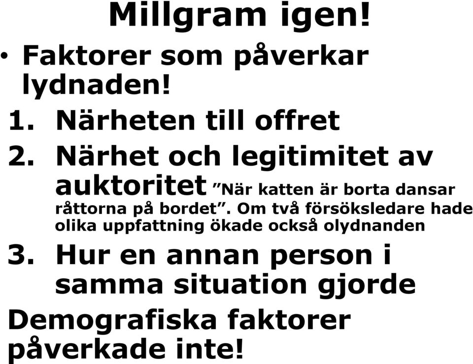bordet. Om två försöksledare hade olika uppfattning ökade också olydnanden 3.