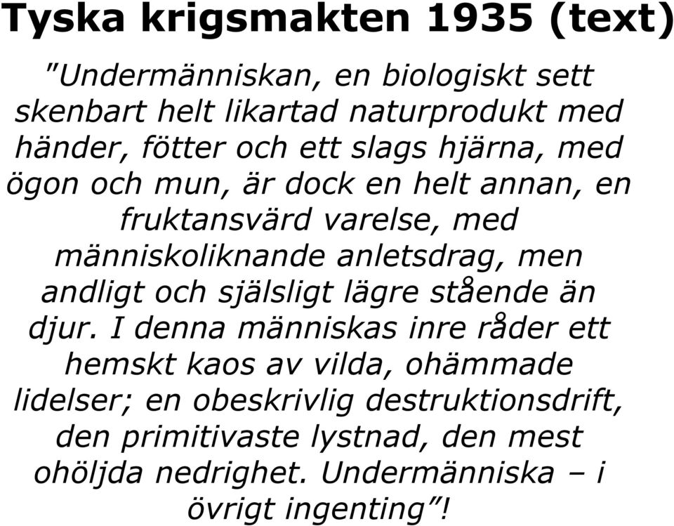 men andligt och själsligt lägre stående än djur.
