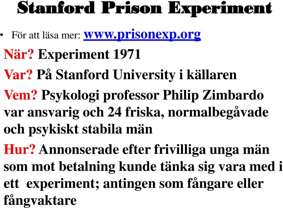Psykologi professor Philip Zimbardo var ansvarig och 24 friska, normalbegåvade och psykiskt