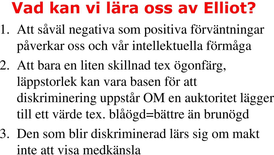 Att bara en liten skillnad tex ögonfärg, läppstorlek kan vara basen för att diskriminering