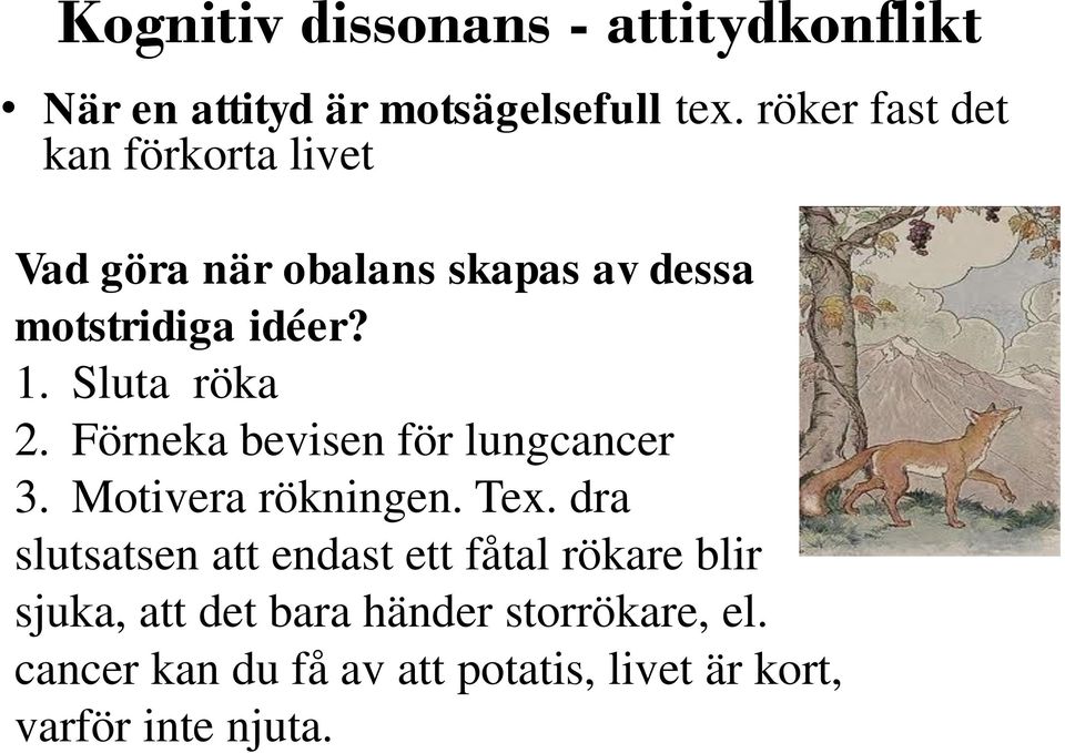 Sluta röka 2. Förneka bevisen för lungcancer 3. Motivera rökningen. Tex.