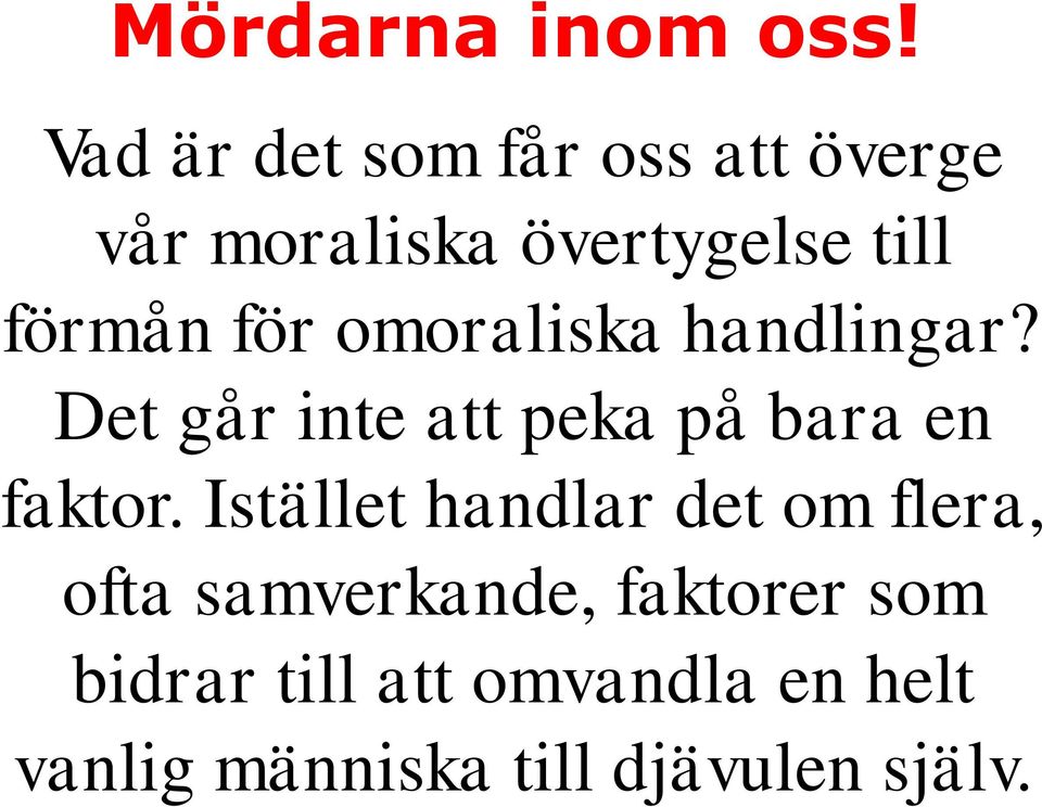 för omoraliska handlingar? Det går inte att peka på bara en faktor.