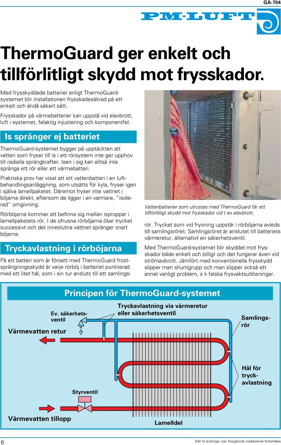 Is spränger ej batteriet ThermoGuard-systemet bygger på upptäckten att vatten som fryser till is i ett rörsystem inte ger upphov till radiella sprängkrafter.