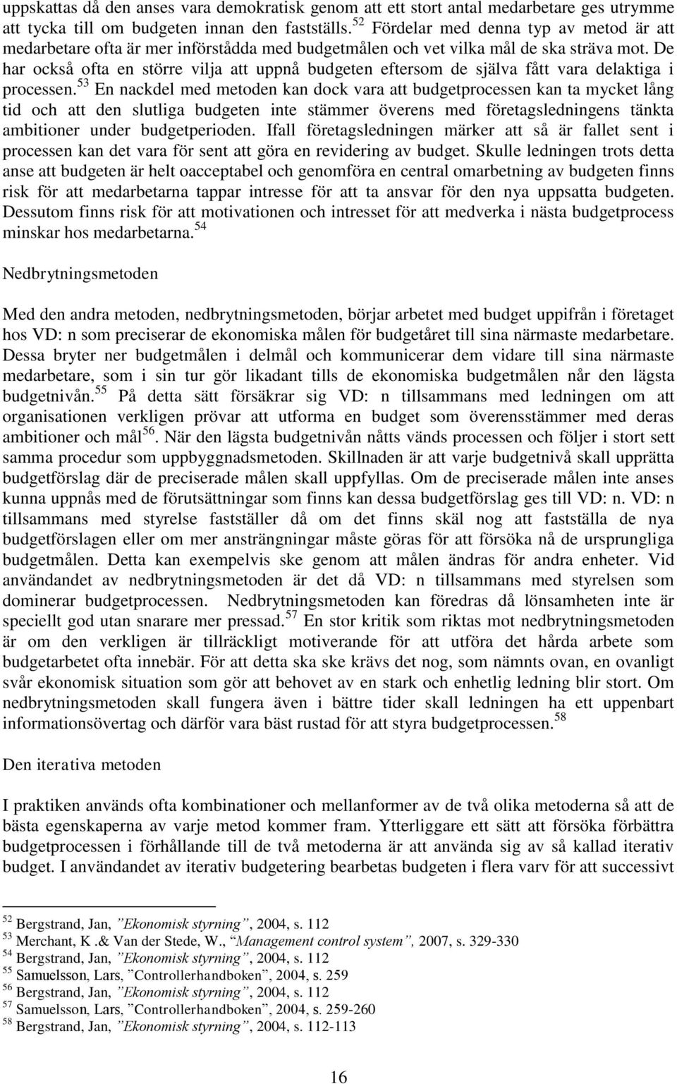 De har också ofta en större vilja att uppnå budgeten eftersom de själva fått vara delaktiga i processen.