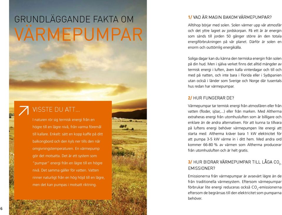 Soliga dagar kan du känna den termiska energin från solen på din hud.