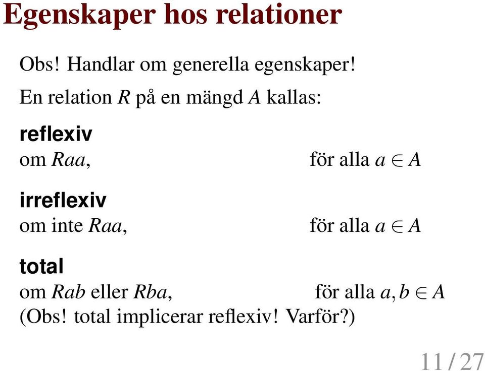 En relation R på en mängd A kallas: reflexiv om Raa, för alla a