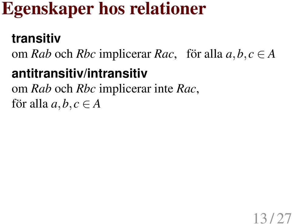 för alla a,b,c A antitransitiv/intransitiv