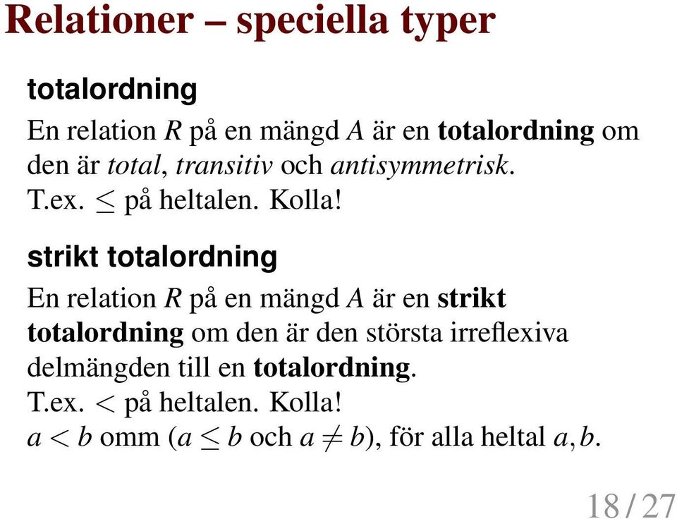 strikt totalordning En relation R på en mängd A är en strikt totalordning om den är den största