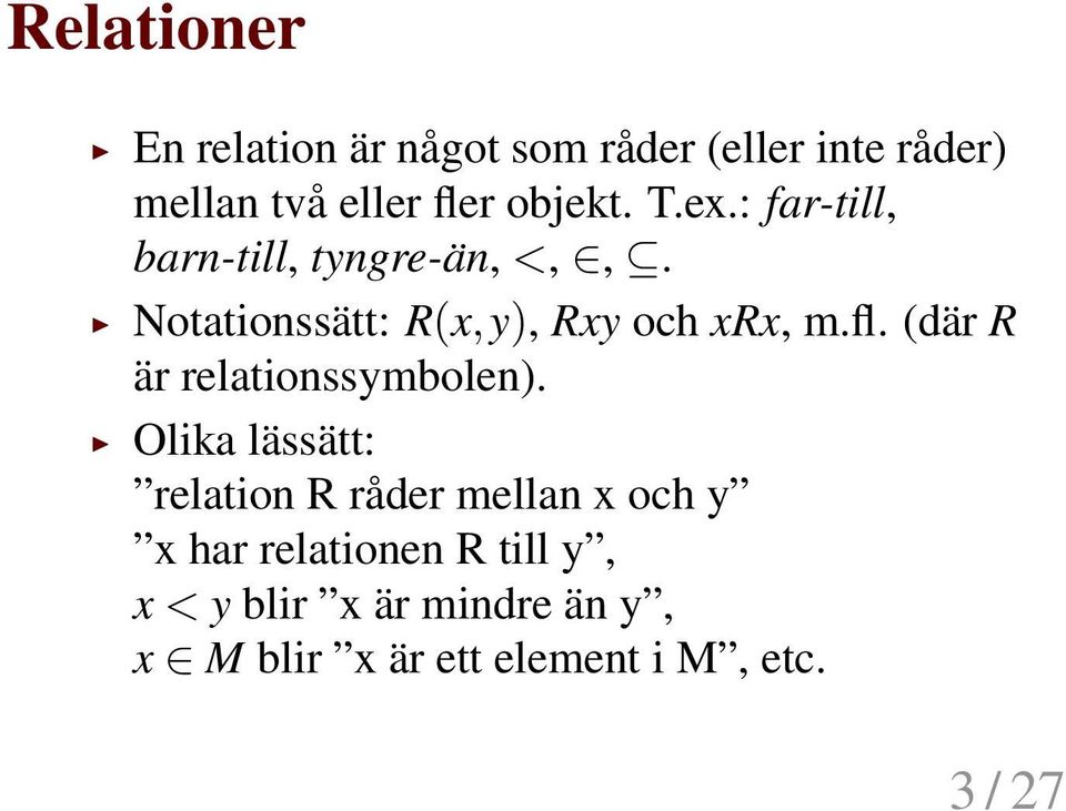 Notationssätt: R(x,y), Rxy och xrx, m.fl. (där R är relationssymbolen).