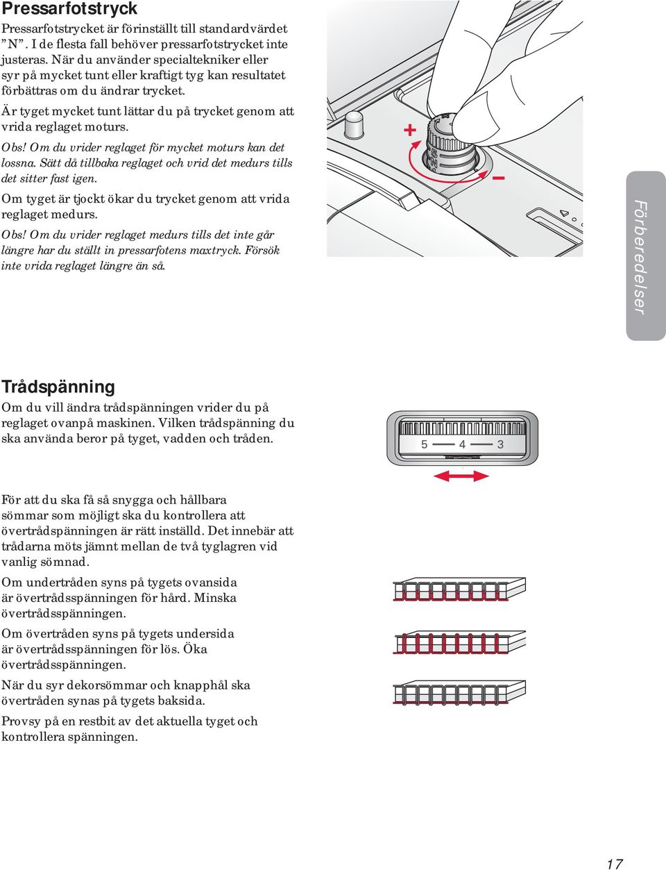 Obs! Om du vrider reglaget för mycket moturs kan det lossna. Sätt då tillbaka reglaget och vrid det medurs tills det sitter fast igen.