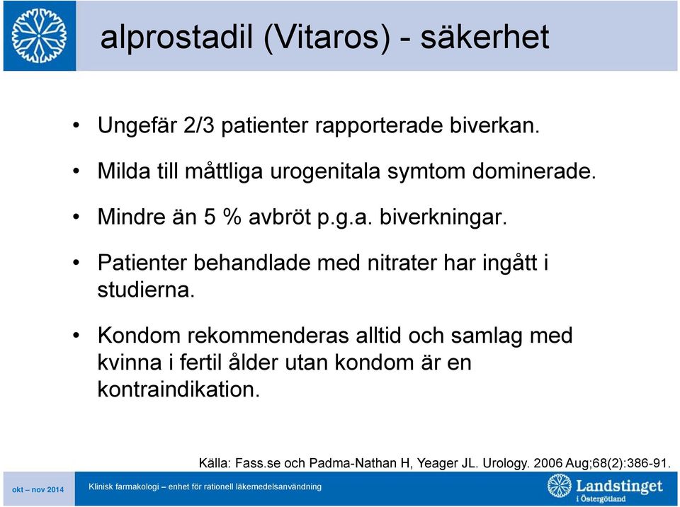 Patienter behandlade med nitrater har ingått i studierna.