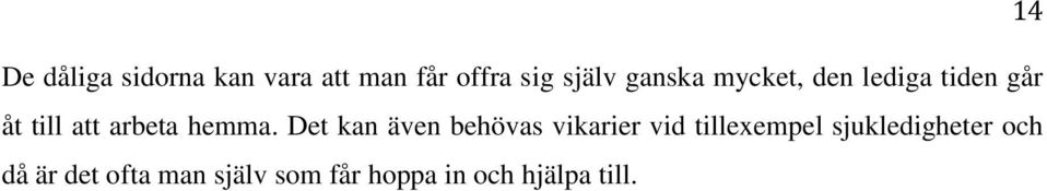 Det kan även behövas vikarier vid tillexempel sjukledigheter