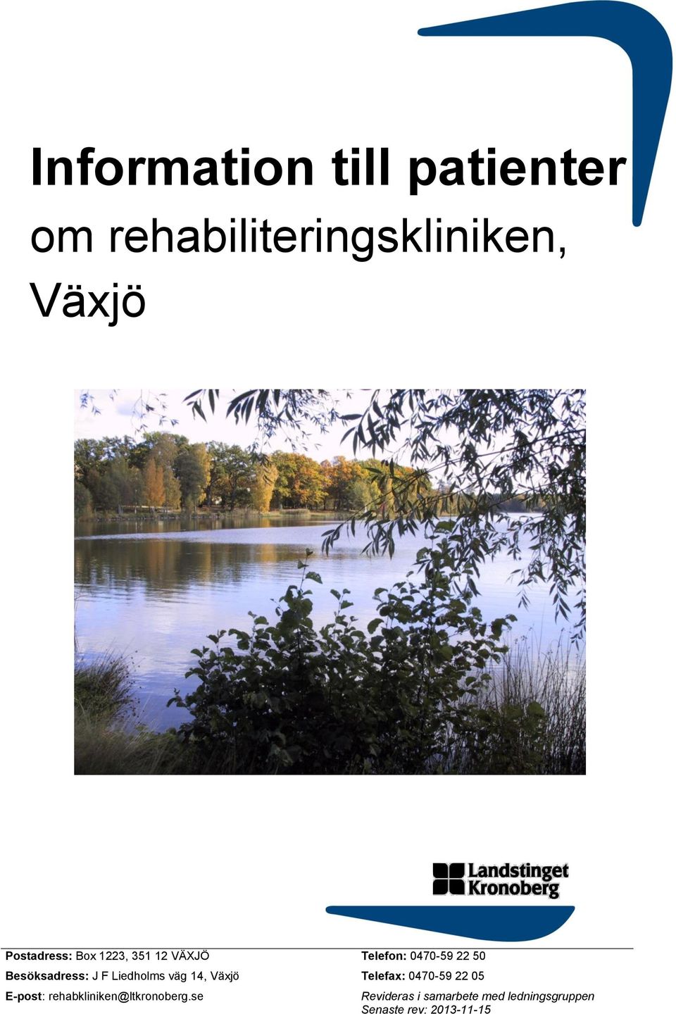 Växjö E-post: rehabkliniken@ltkronoberg.