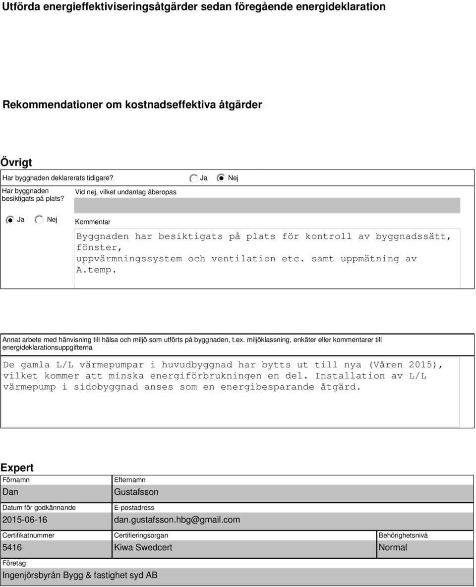 Annat arbete med hänvisning till hälsa och miljö som utförts på byggnaden, t.ex.