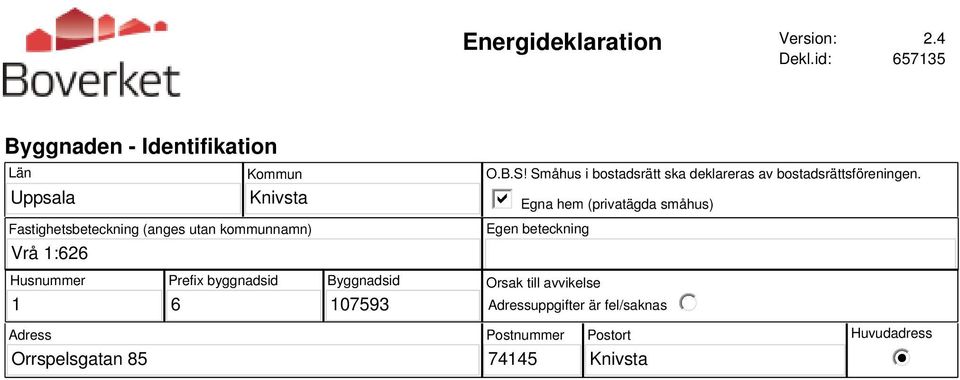 Vrå 1:626 O.B.S! Småhus i bostadsrätt ska deklareras av bostadsrättsföreningen.