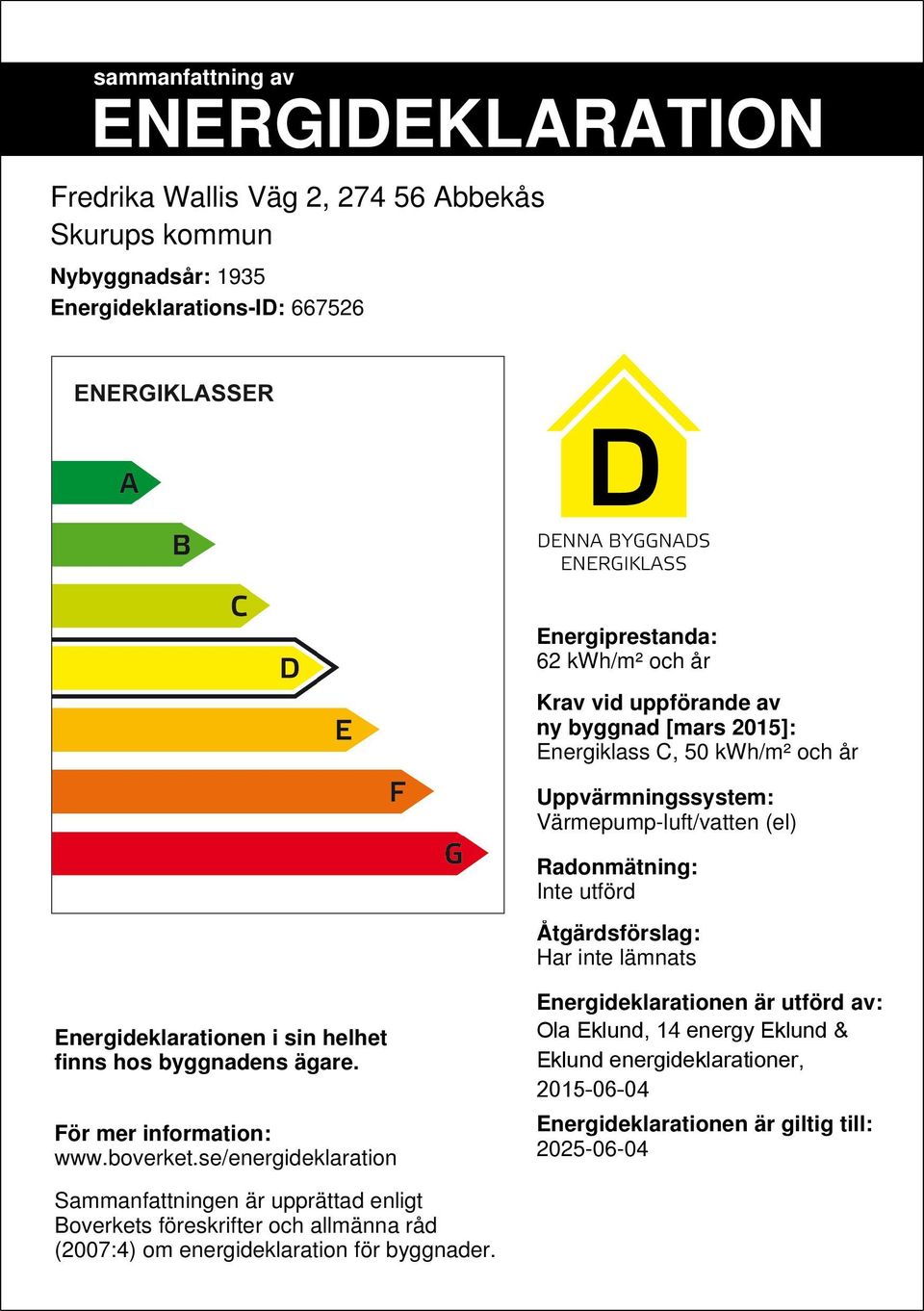 Energideklarationen i sin helhet finns hos byggnadens ägare. För mer information: www.boverket.