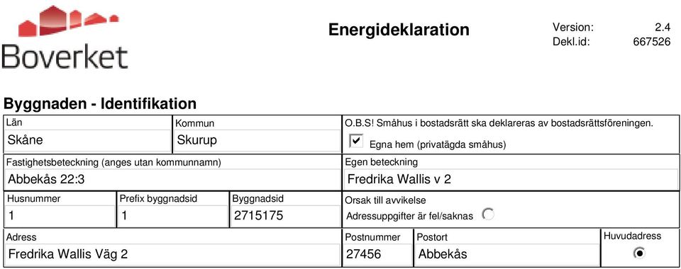 kommunnamn) O.B.S! Småhus i bostadsrätt ska deklareras av bostadsrättsföreningen.