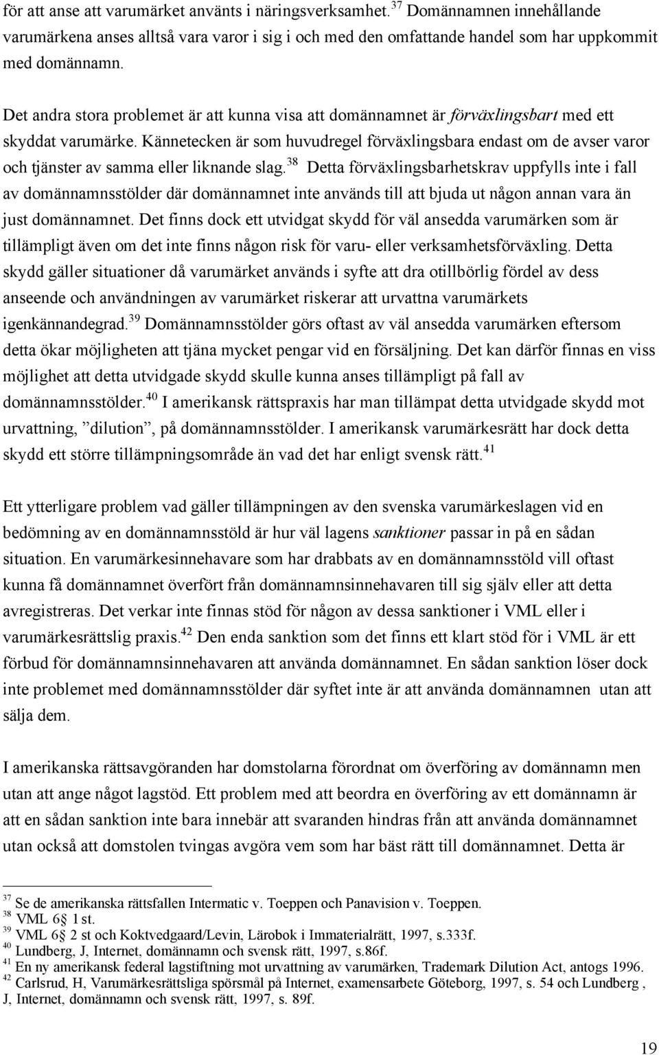 KŠnnetecken Šr som huvudregel fšrvšxlingsbara endast om de avser varor och tjšnster av samma eller liknande slag.