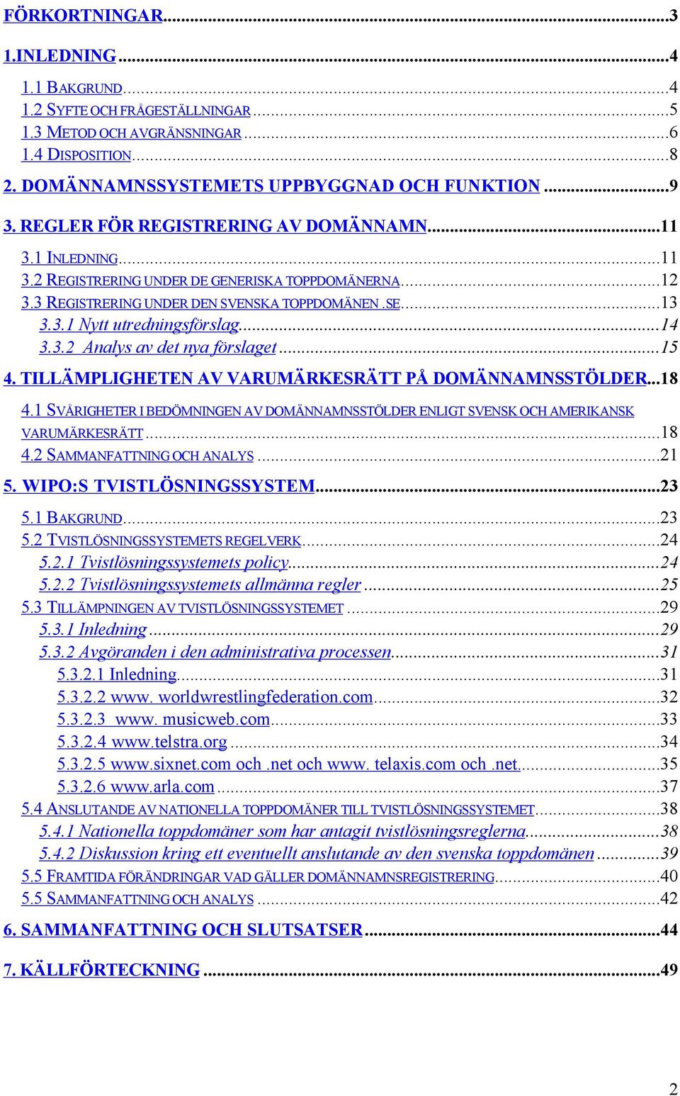 ..14 3.3.2 Analys av det nya fšrslaget...15 4. TILL MPLIGHETEN AV VARUM RKESR TT P DOM NNAMNSST LDER...18 4.