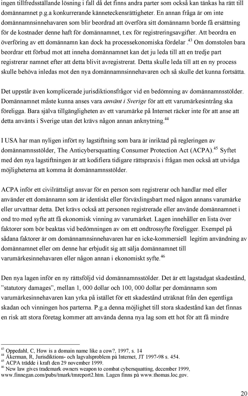 Att beordra en šverfšring av ett domšnnamn kan dock ha processekonomiska fšrdelar.