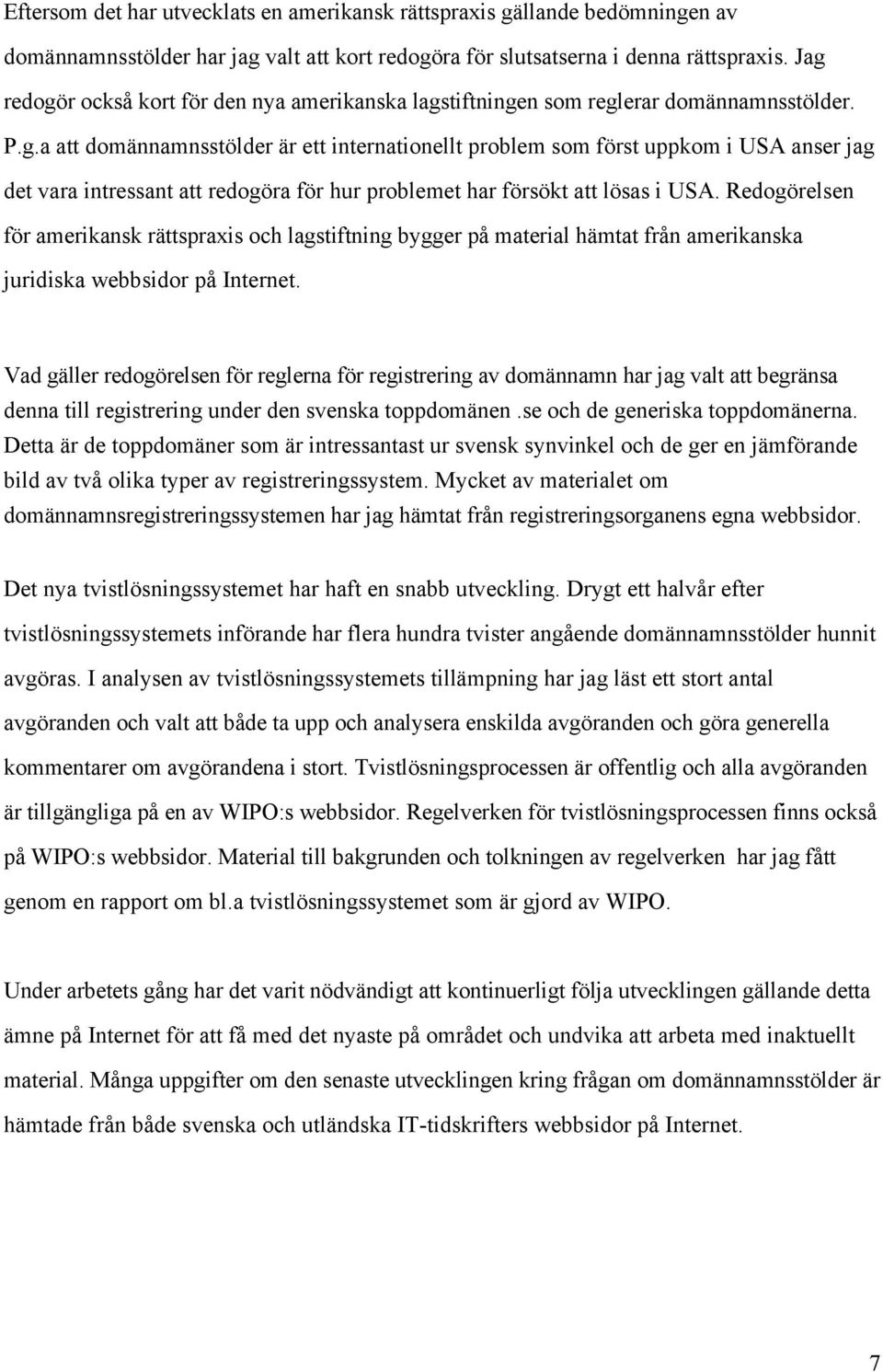 Redogšrelsen fšr amerikansk ršttspraxis och lagstiftning bygger pœ material hšmtat frœn amerikanska juridiska webbsidor pœ Internet.