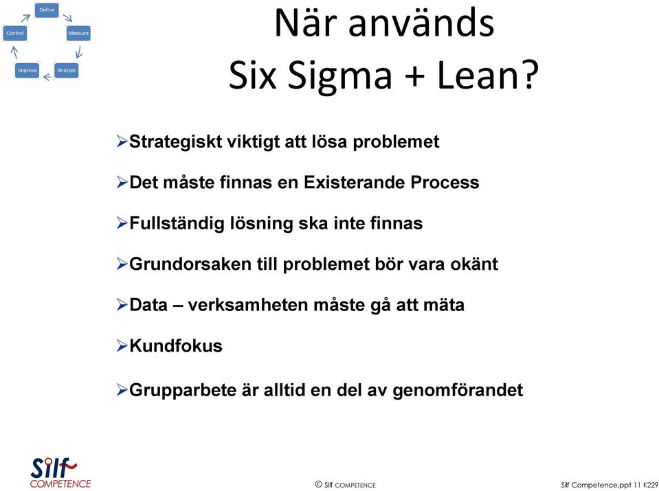 Process Fullständig lösning ska inte finnas Grundorsaken till problemet bör