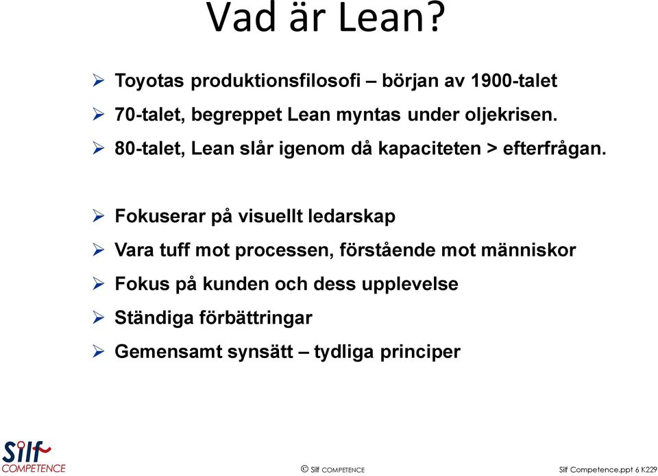 oljekrisen. 80-talet, Lean slår igenom då kapaciteten > efterfrågan.