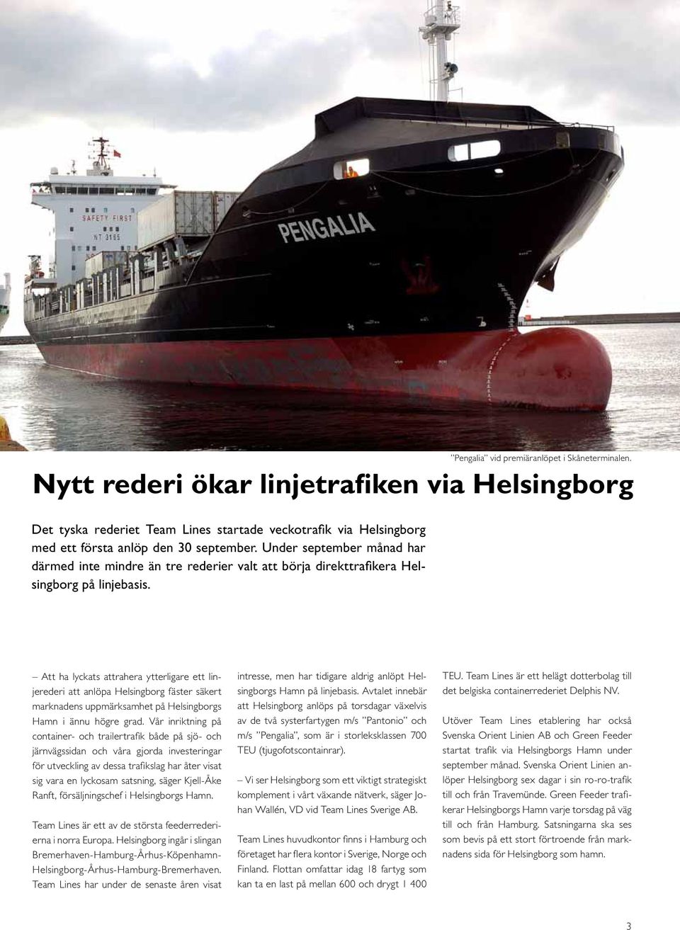 Att ha lyckats attrahera ytterligare ett linjerederi att anlöpa Helsingborg fäster säkert marknadens uppmärksamhet på Helsingborgs Hamn i ännu högre grad.