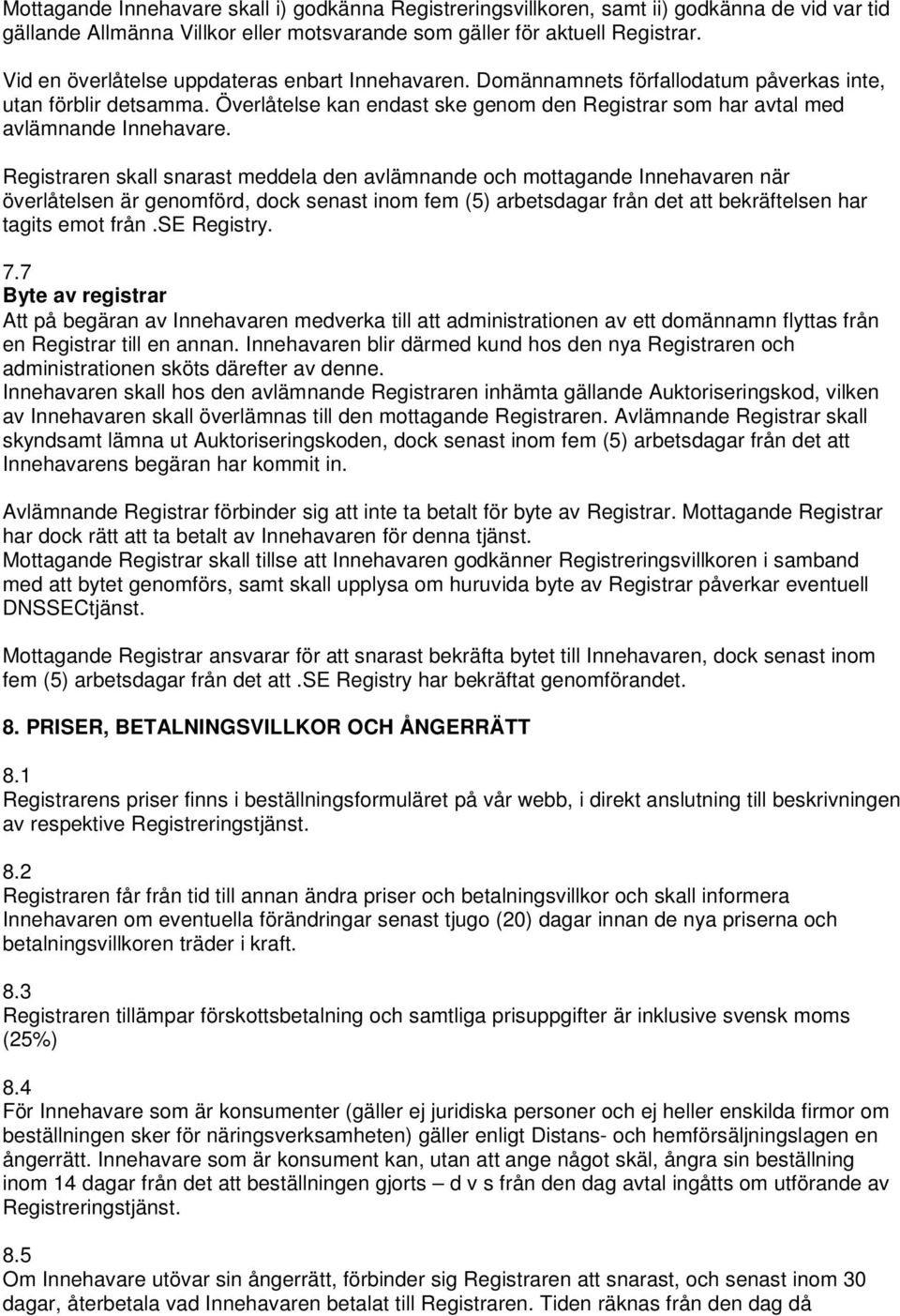 Överlåtelse kan endast ske genom den Registrar som har avtal med avlämnande Innehavare.