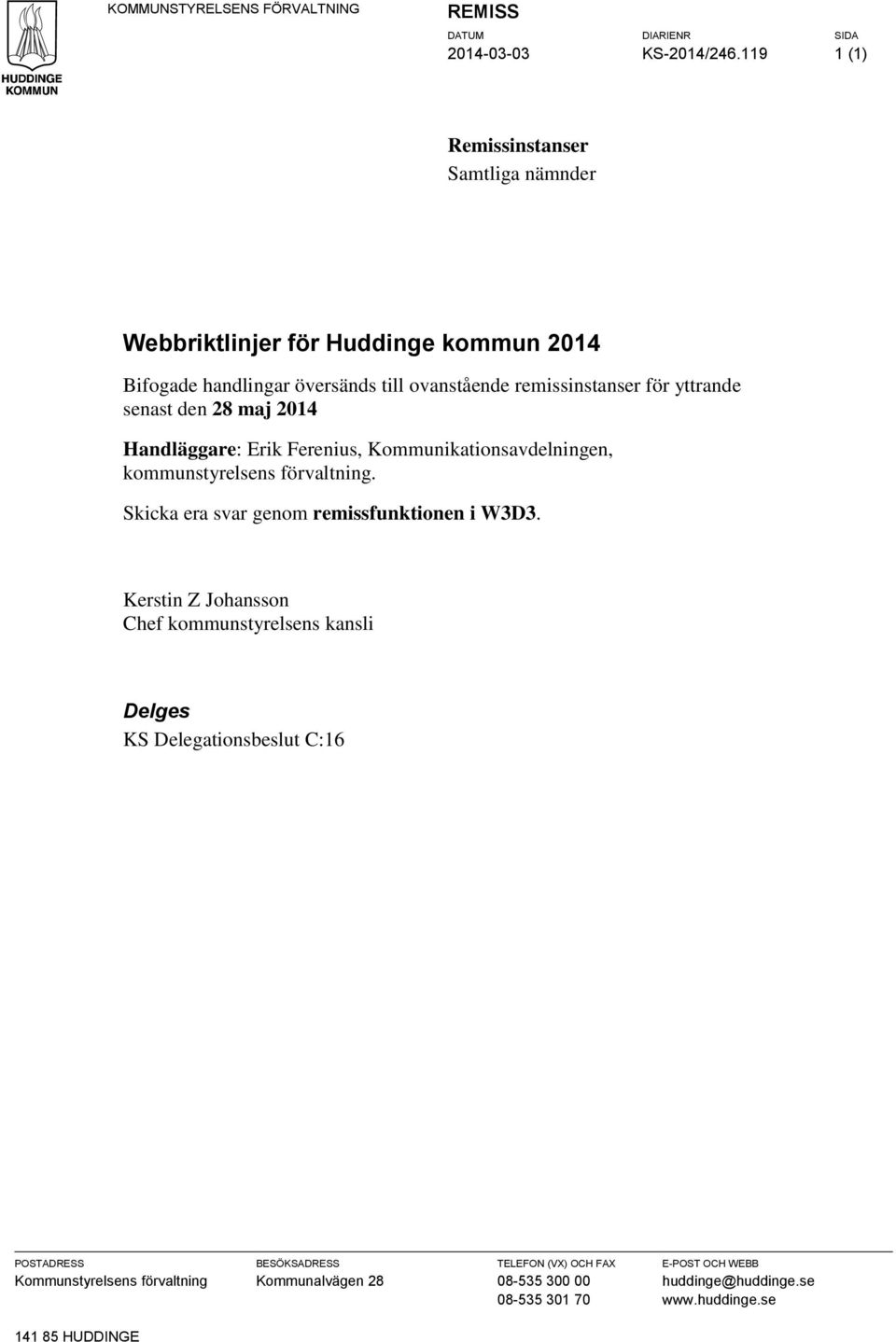 yttrande senast den 28 maj 2014 Handläggare: Erik Ferenius, Kommunikationsavdelningen, kommunstyrelsens förvaltning.