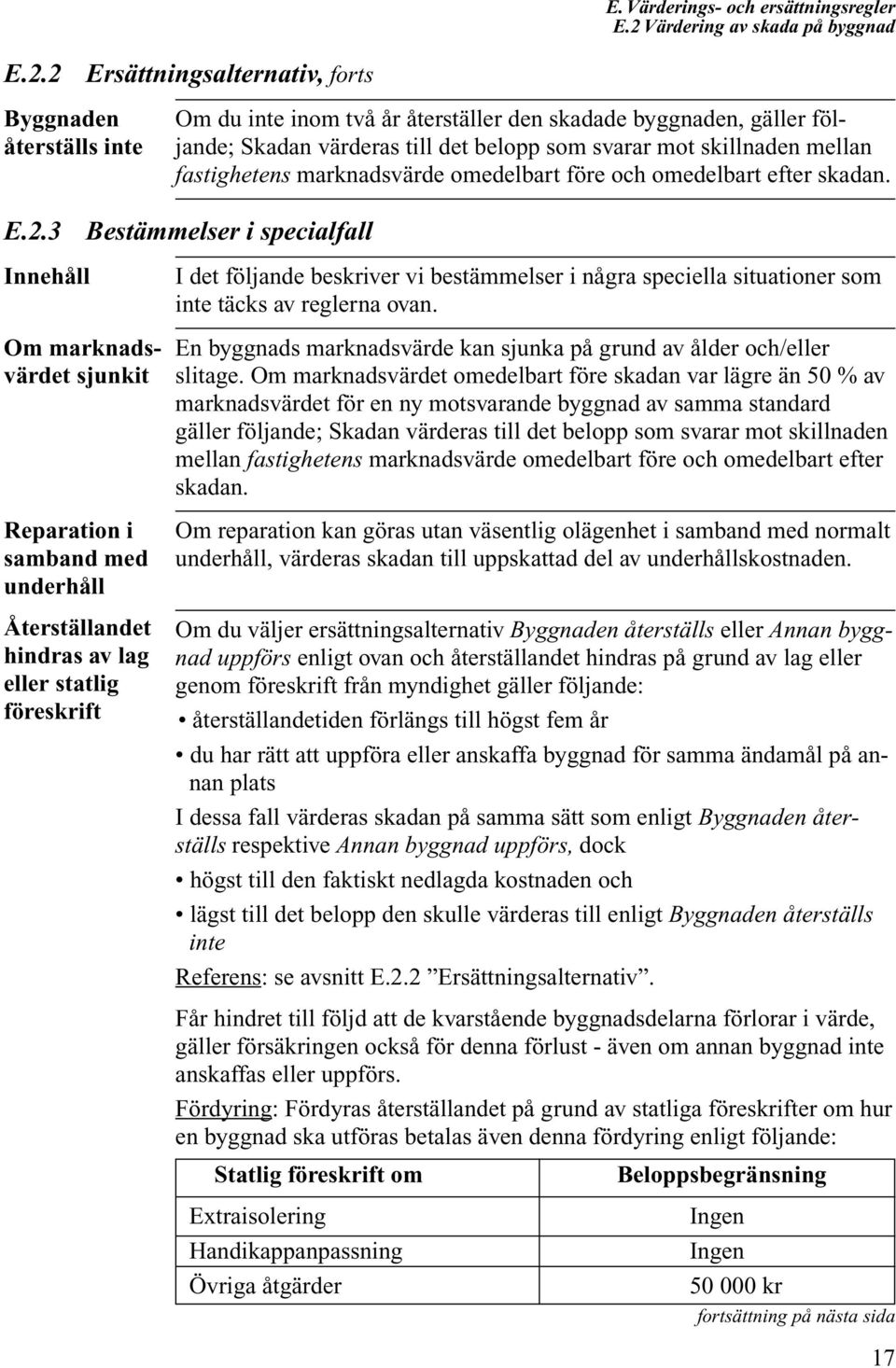 3 Innehåll Ersättningsalternativ, forts Bestämmelser i specialfall I det följande beskriver vi bestämmelser i några speciella situationer som inte täcks av reglerna ovan.