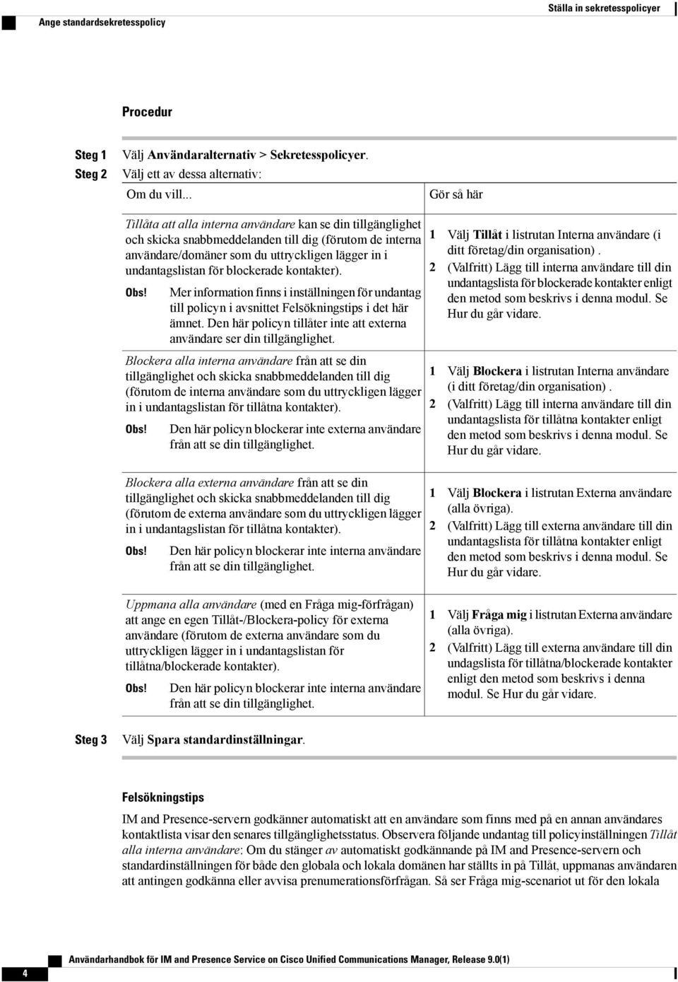 för blockerade kontakter). Obs! Mer information finns i inställningen för undantag till policyn i avsnittet Felsökningstips i det här ämnet.