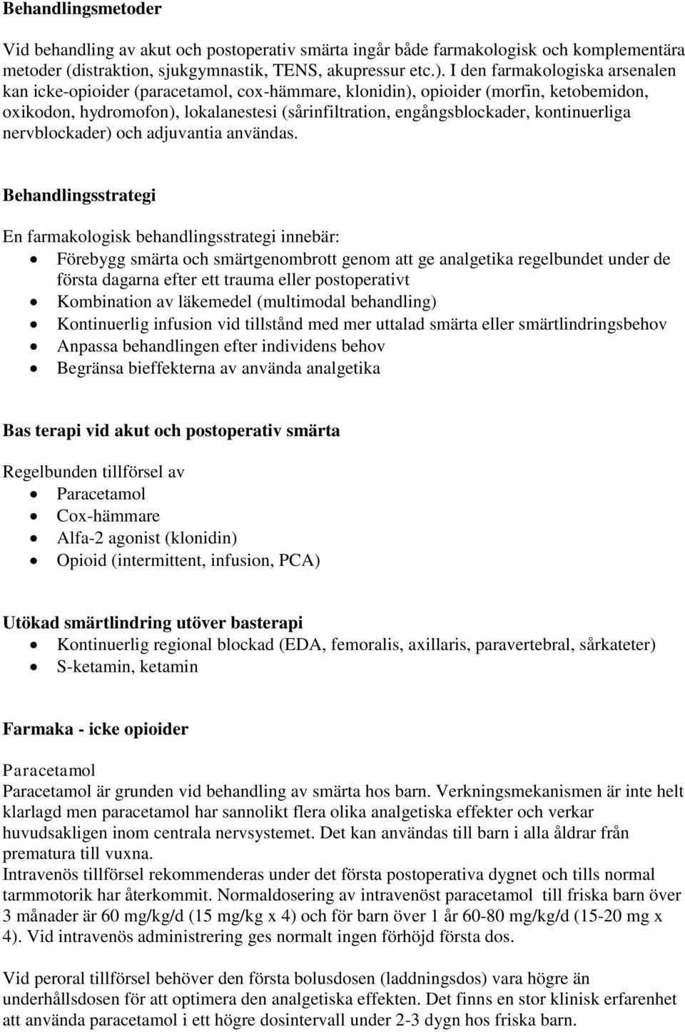 kontinuerliga nervblockader) och adjuvantia användas.