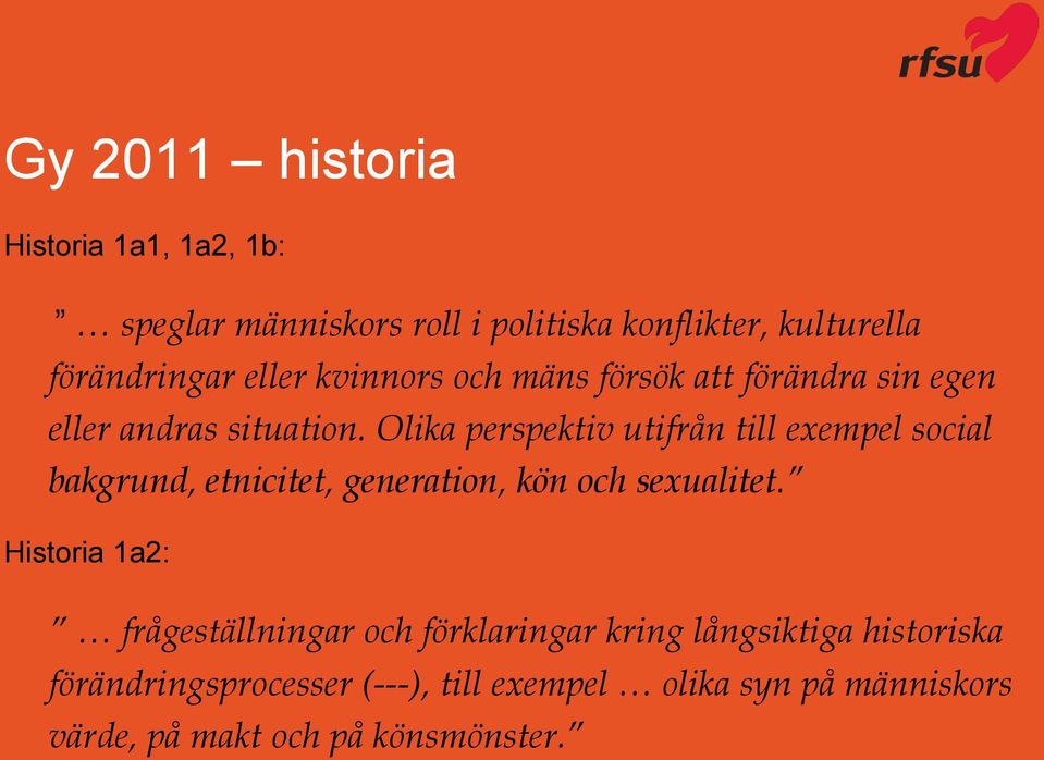 Olika perspektiv utifrån till exempel social bakgrund, etnicitet, generation, kön och sexualitet.