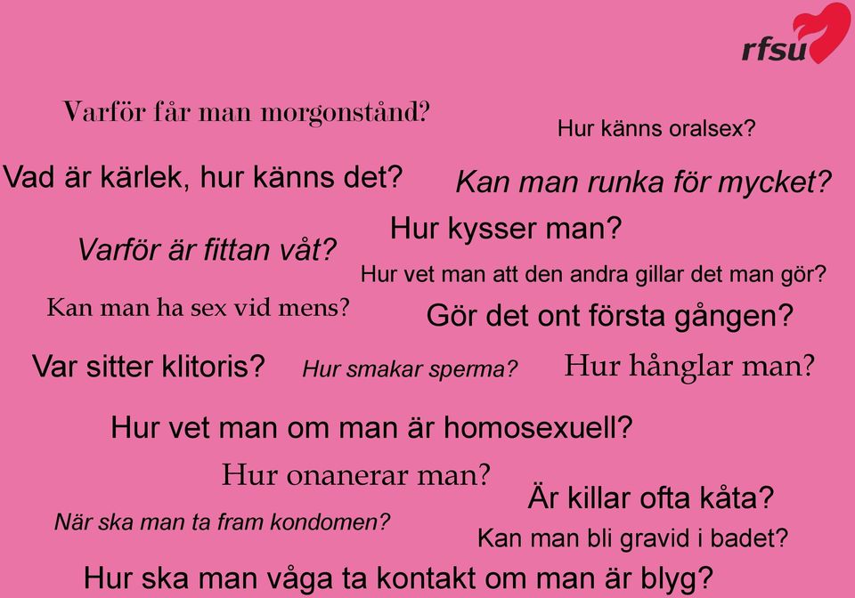 När ska man ta fram kondomen? Hur känns oralsex? Hur vet man att den andra gillar det man gör? Hur smakar sperma?