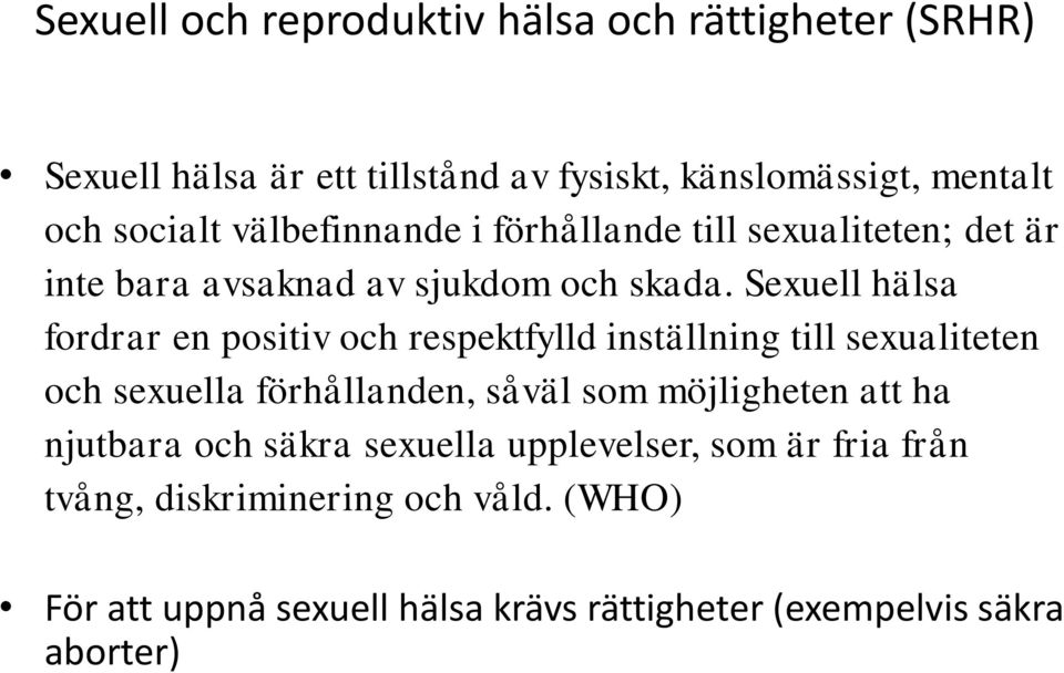 Sexuell hälsa fordrar en positiv och respektfylld inställning till sexualiteten och sexuella förhållanden, såväl som möjligheten att