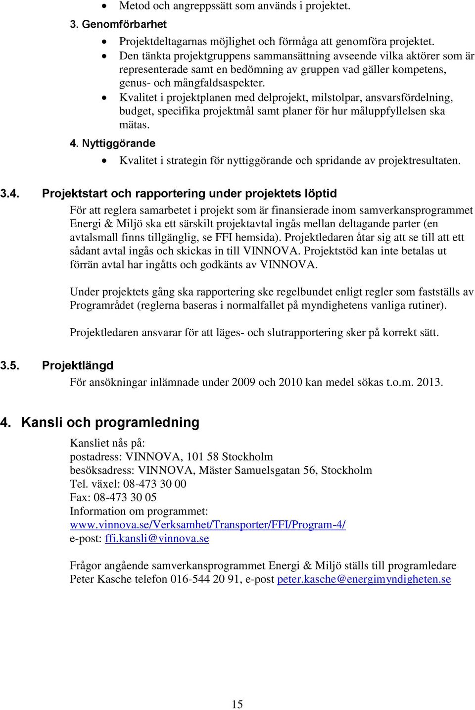 Kvalitet i projektplanen med delprojekt, milstolpar, ansvarsfördelning, budget, specifika projektmål samt planer för hur måluppfyllelsen ska mätas.