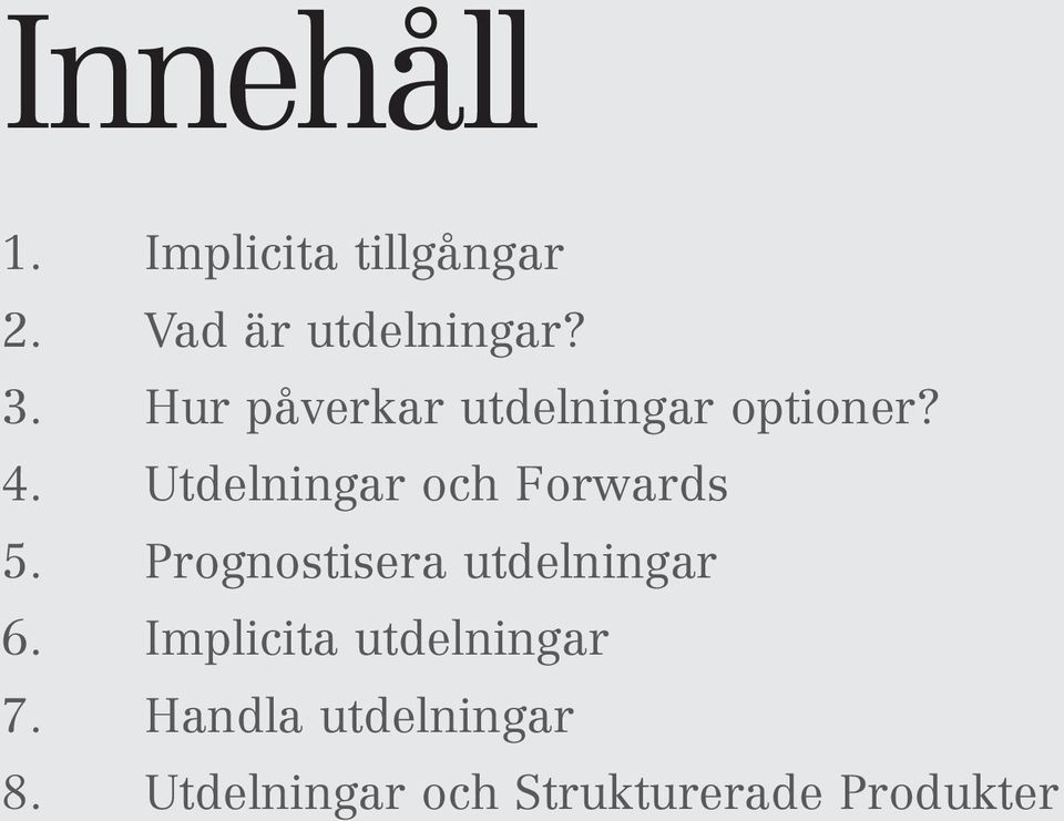 Utdelningar och Forwards 5. Prognostisera utdelningar 6.