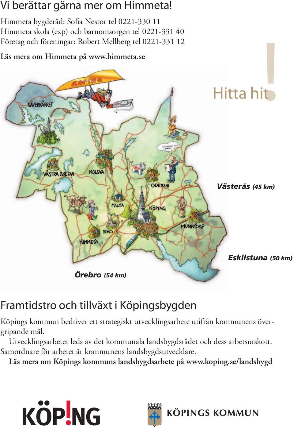 Läs mera om Himmeta på www.himmeta.se!